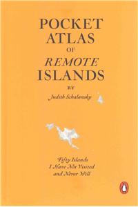 Pocket Atlas of Remote Islands: Fifty Islands I Have Not Visited and Never Will