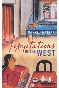 Temptations of the West: How to be Modern in India, Pakistan and Beyond