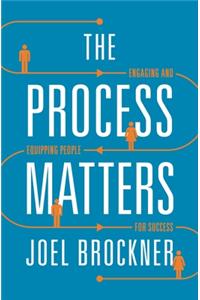 Process Matters: Engaging and Equipping People for Success