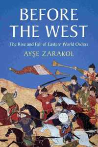 Before the West: The Rise and Fall of Eastern World Orders