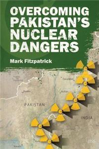 Overcoming Pakistan’s Nuclear Dangers