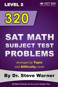 320 SAT Math Subject Test Problems arranged by Topic and Difficulty Level - Level 2: 160 Questions with Solutions, 160 Additional Questions with Answers