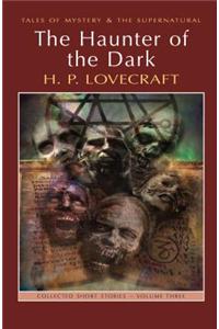 The Haunter of the Dark: Collected Short Stories Volume Three