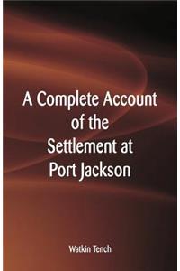 Complete Account of the Settlement at Port Jackson