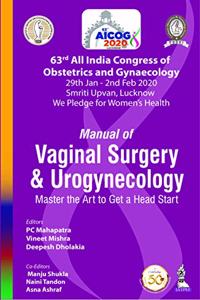 Manual of Vaginal Surgery and Urogynecology: Master the Art to Get a Head Start (63rd All India Congress of Obstetrics and Gynaecology [AICOG] 2020)