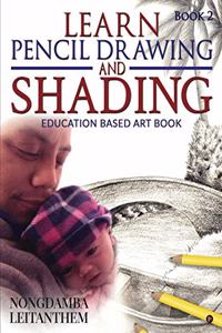 LEARN PENCIL DRAWING AND SHADING - Book 2: Education Based Art Book