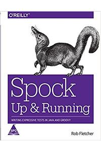 Spock: Up and Running, Writing Expressive Tests in Java and Groovy