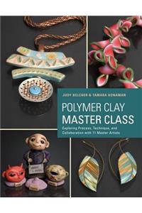 Polymer Clay Master Class: Exploring Process, Technique, and Collaboration with 11 Master Artists