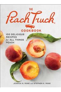 Peach Truck Cookbook: 100 Delicious Recipes for All Things Peach