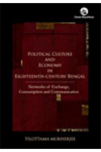 Political Culture and Economy in Eighteenth-century Bengal: Networks of Exchange, Consumption and Communication