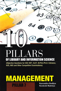 10 Pillars of Library and Information Science: Pillar 7: Management (Objective Questions for Ugc-Net, Slet, M.Phil./Ph.D. Entrance, Kvs, Nvs and Other Competitive Examinations)