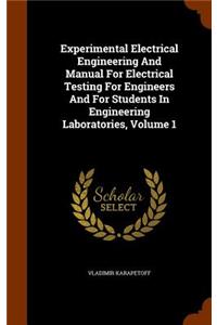 Experimental Electrical Engineering And Manual For Electrical Testing For Engineers And For Students In Engineering Laboratories, Volume 1