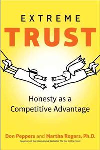 Extreme Trust: Honesty as a Competitive Advantage: Honesty as a Competitive Advantage