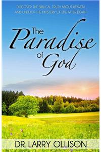 Paradise of God: Discover the Biblical Truth about Heaven and Unlock the Mystery of Life After Death