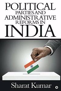 Political Parties and Administrative Reforms in India: At the Centre, in the States and in the Local Bodies