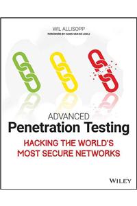 Advanced Penetration Testing: Hacking the World's Most Secure Networks