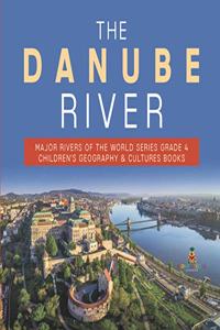 The Danube River Major Rivers of the World Series Grade 4 Children's Geography & Cultures Books