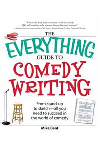 Everything Guide to Comedy Writing: From Stand-up to Sketch - All You Need to Succeed in the World of Comedy