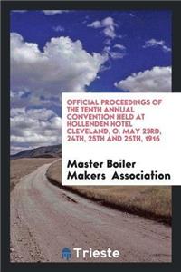 Official Proceedings of the Tenth Annual Convention Held at Hollenden Hotel Cleveland, O. May 23rd, 24th, 25th and 26th, 1916