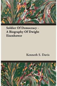 Soldier Of Democracy - A Biography Of Dwight Eisenhower