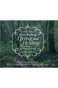 Forest Bathing: Living and Healing: A Photo Journal