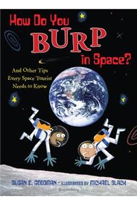 How Do You Burp in Space?: And Other Tips Every Space Tourist Needs to Know