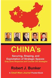 China's Securing, Shaping, and Exploitation of Strategic Spaces