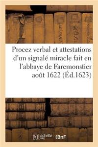 Procez Verbal Et Attestations d'Un Signalé Miracle Fait En l'Abbaye de Faremonstier Le Troisiesme: Août 1622 . Avec La Déclaration de Monseigneur l'Évêque de Meaux Sur Iceluy.