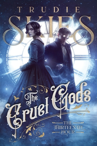 Thirteenth Hour: Book One of The Cruel Gods