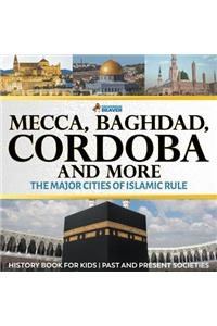 Mecca, Baghdad, Cordoba and More - The Major Cities of Islamic Rule - History Book for Kids Past and Present Societies