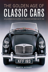 Classic Cars, The Golden Age of: An Illustrated Encyclopedia of the Motor Car from 1945 to 1985