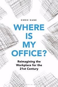 Where Is My Office?: Reimagining the Workplace for the 21st Century