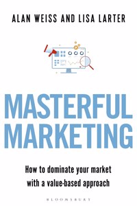 Masterful Marketing: How to Dominate Your Market with a Value-Based Approach