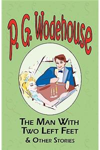 Man with Two Left Feet & Other Stories - From the Manor Wodehouse Collection, a Selection from the Early Works of P. G. Wodehouse