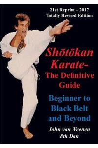 Shotokan Karate - The Definitive Guide: Beginning to Black Belt and Beyond