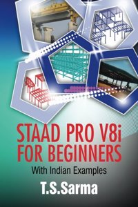 Staad Pro V8i for Beginners: With Indian Examples
