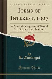 Items of Interest, 1907, Vol. 29: A Monthly Magazine of Dental Art, Science and Literature (Classic Reprint)