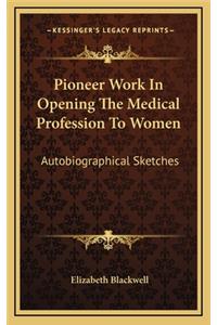 Pioneer Work In Opening The Medical Profession To Women