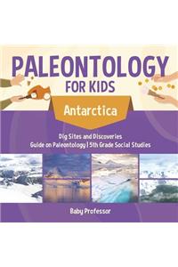 Paleontology for Kids - Antarctica - Dig Sites and Discoveries Guide on Paleontology 5th Grade Social Studies