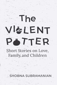 The Violent Potter - SHORT STORIES ABOUT LOVE, FAMILIES AND CHILDREN