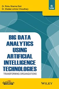 Big Data Analytics Using Artificial Intelligence Technologies: Transforming Organizations