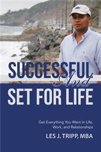 Successful and Set for Life: Get Everything You Want in Life, Work, and Relationships