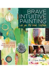 Brave Intuitive Painting-Let Go, Be Bold, Unfold!