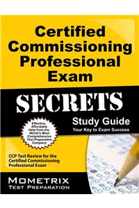 Certified Commissioning Professional Exam Secrets Study Guide: CCP Test Review for the Certified Commissioning Professional Exam