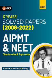 Aipmt / Neet 2023: Chapter-wise and Topic-wise 17 Years' Solved Papers (2006-2022)