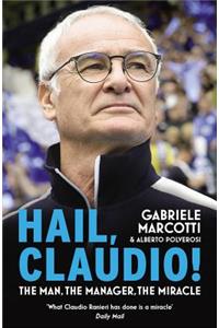 Hail, Claudio!: The Man, the Manager, the Miracle