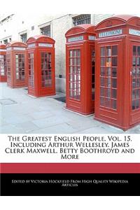 The Greatest English People, Vol. 15, Including Arthur Wellesley, James Clerk Maxwell, Betty Boothroyd and More