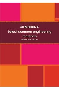 MEM30007A Select common engineering materials