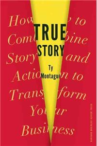 True Story: How to Combine Story and Action to Transform Your Business