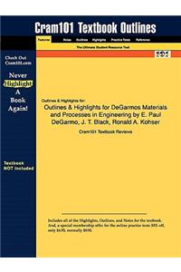 Outlines & Highlights for Degarmos Materials and Processes in Engineering by E. Paul Degarmo, J. T. Black, Ronald A. Kohser